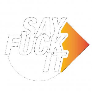 Say Fuck It